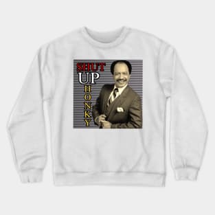 Shut up Honky !!! Crewneck Sweatshirt